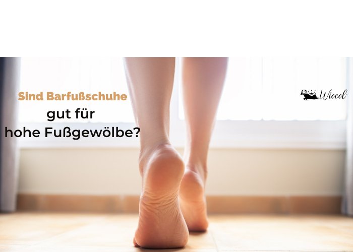 Sind Wiecel Barfußschuhe gut für hohe Fußgewölbe? - Wiecel™